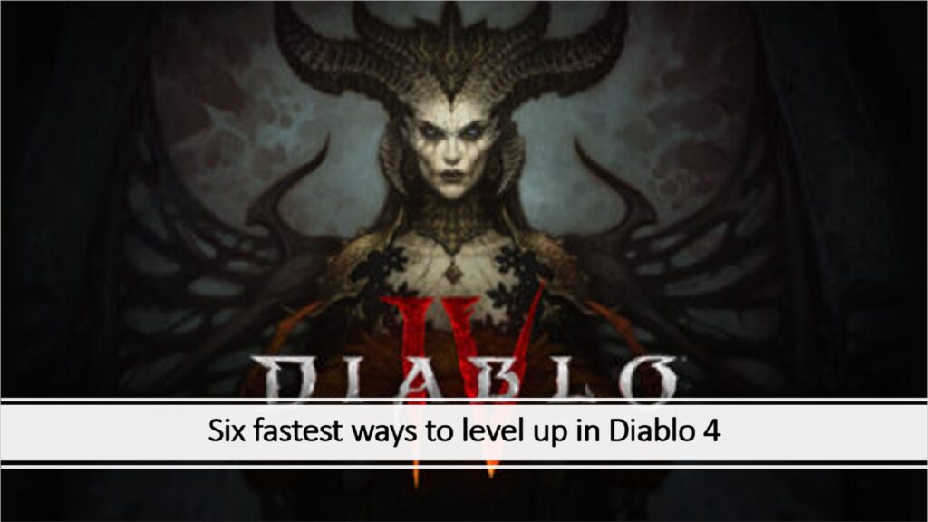 Six fastest ways to level up in Diablo 4