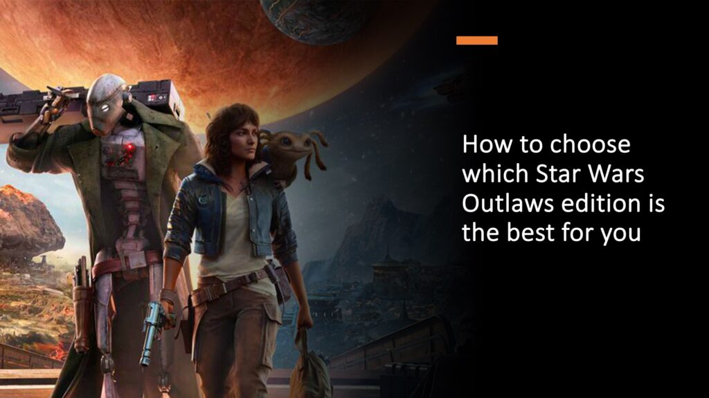 How to Choose best Star Wars Outlaws edition guide