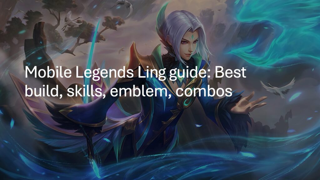 Mobile Legends: Bang Bang Ling, la mejor guía de construcción