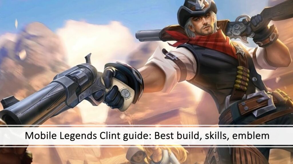 Mobile Legends Clint guide: Best build, skills, emblem