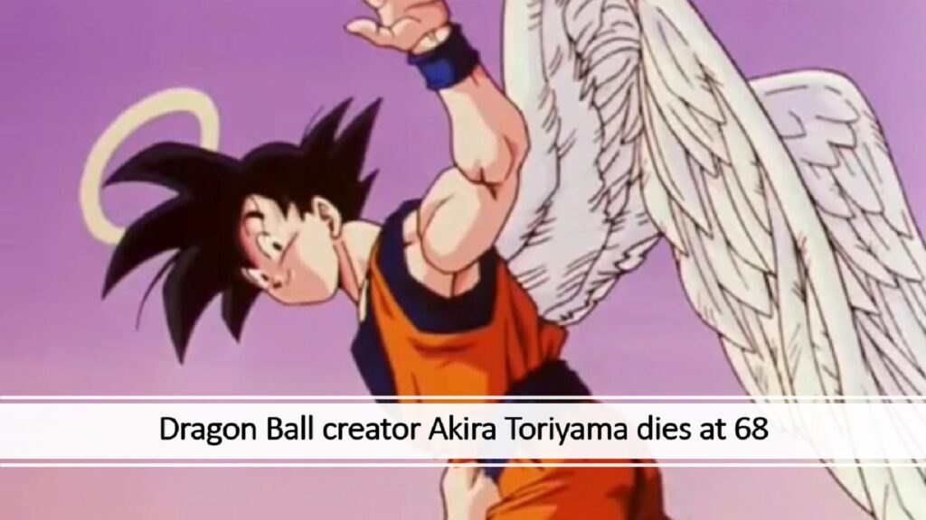 Dragon Ball creator Akira Toriyama dies at 68